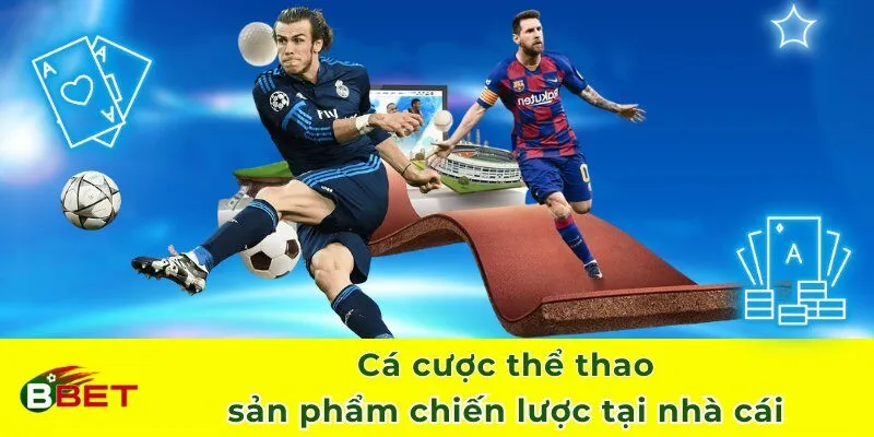 Cá cược thể thao - sản phẩm chiến lược tại nhà cái