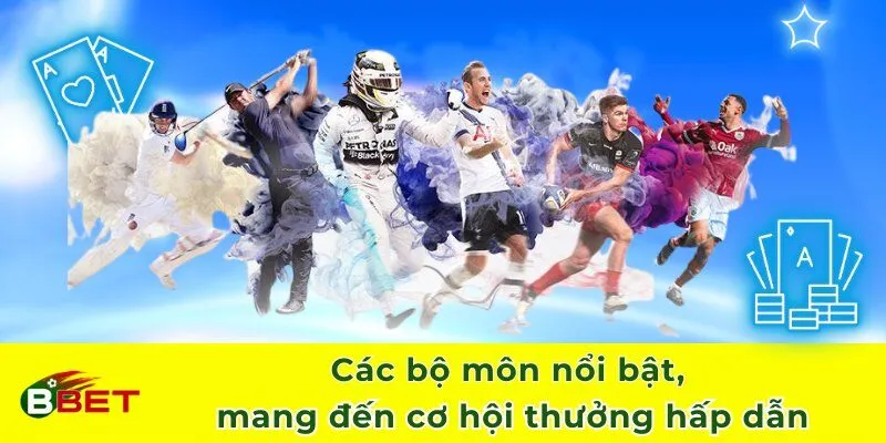 Các bộ môn nổi bật, mang đến cơ hội thưởng hấp dẫn
