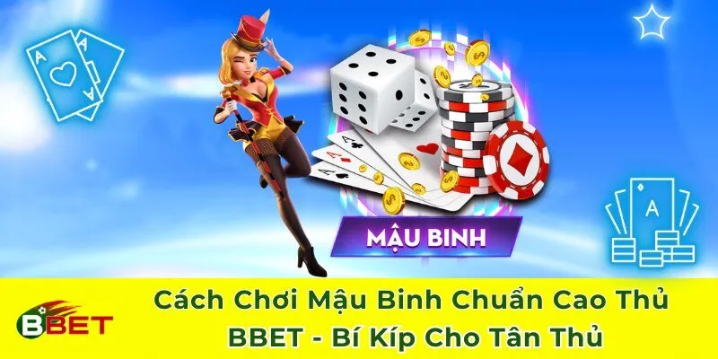 Cách Chơi Mậu Binh Chuẩn Cao Thủ BBET - Bí Kíp Tân Thủ