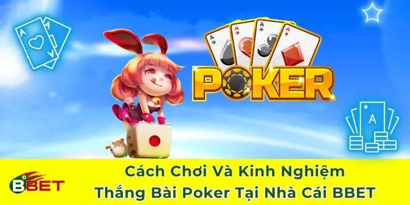Cách Chơi Và Kinh Nghiệm Thắng Bài Poker Tại Nhà Cái BBET