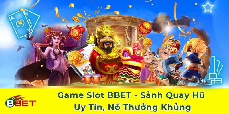Game Slot BBET - Sảnh Quay Hũ Uy Tín, Nổ Thưởng Khủng