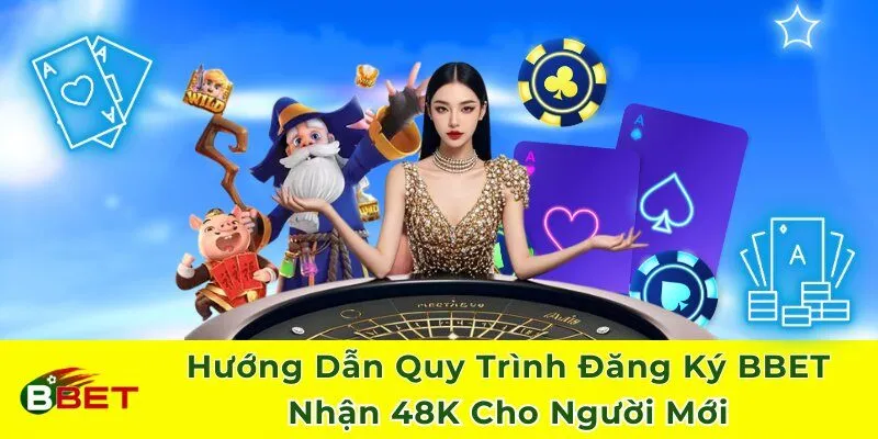 Hướng Dẫn Quy Trình Đăng Ký BBET Nhận 48K Cho Người Mới