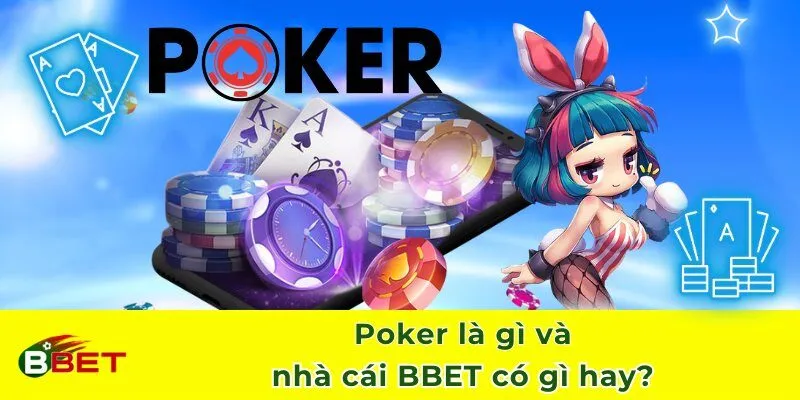 Poker là gì và nhà cái BBET có gì hay?