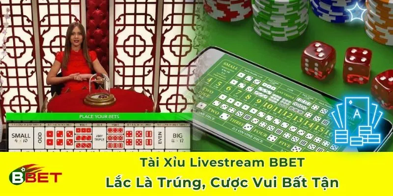 Tài Xỉu Livestream BBET - Lắc Là Trúng, Cược Vui Bất Tận