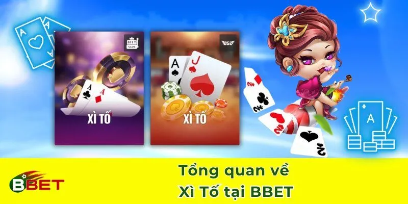 Tổng quan về Xì Tố tại BBET