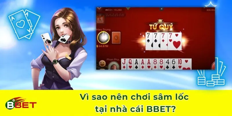 Vì sao nên chơi sâm lốc tại nhà cái BBET?